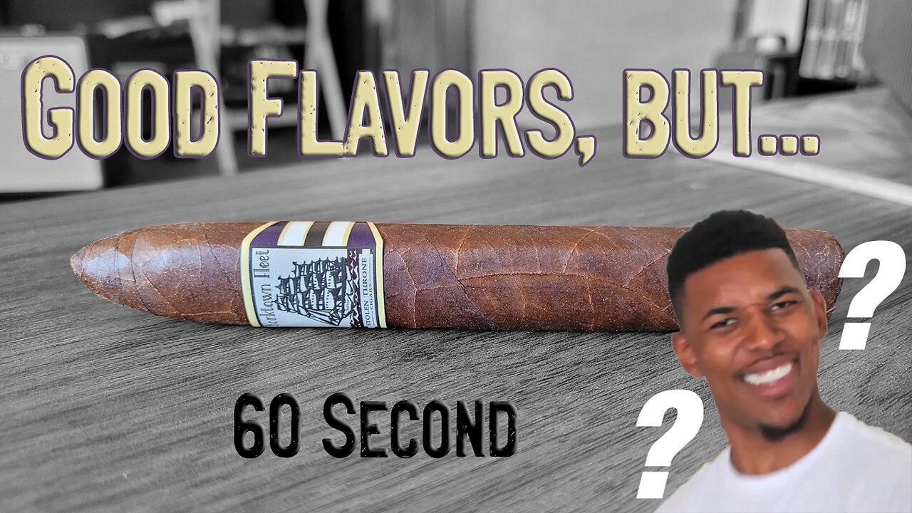 (Patreon) 60 SECOND CIGAR REVIEW - Stolen Throne Yorktown Fleet