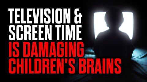 Television & Screen Time is Damaging Children's Brains