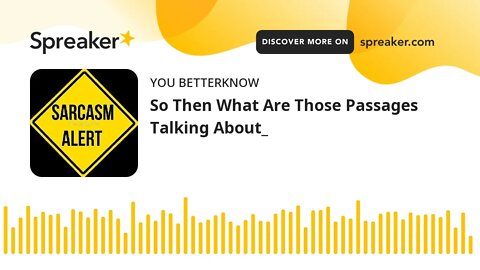 So Then What Are Those Passages Talking About_