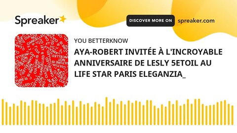 AYA-ROBERT INVITÉE À L'INCROYABLE ANNIVERSAIRE DE LESLY 5ETOIL AU LIFE STAR PARIS ELEGANZIA_