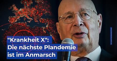 "Krankheit X" - "Disease X" : Die nächste WEF Plandemie ist im Anmarsch