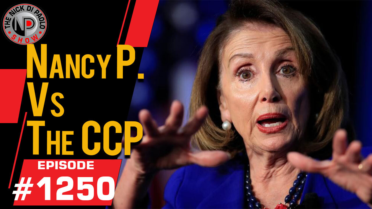 Nancy P. Vs. The CCP | Nick Di Paolo Show #1250