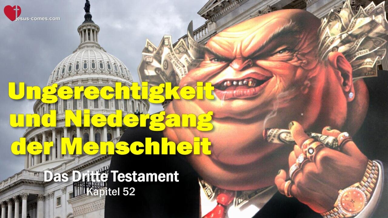 Ungerechtigkeit und Niedergang der Menschheit... Jesus erklärt ❤️ Das Dritte Testament Kapitel 52