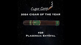 2024 Cigar of the Year Countdown (Coop’s List): #28: Plasencia Ehtëfal