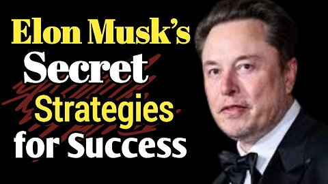 Elon Musk’s Secret Strategies for Success | How He Built Tesla, SpaceX, and More!