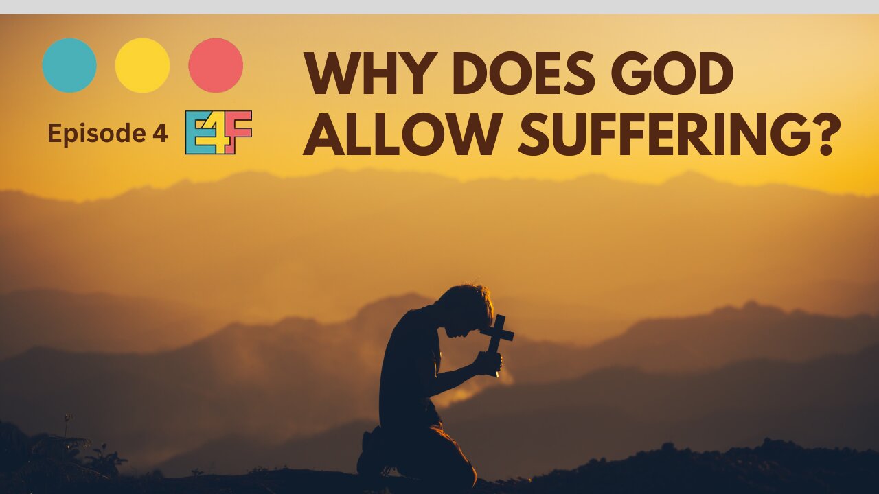 Why Does God Allow Suffering? | SUFFERING, EVIL, AND GOD 4/4