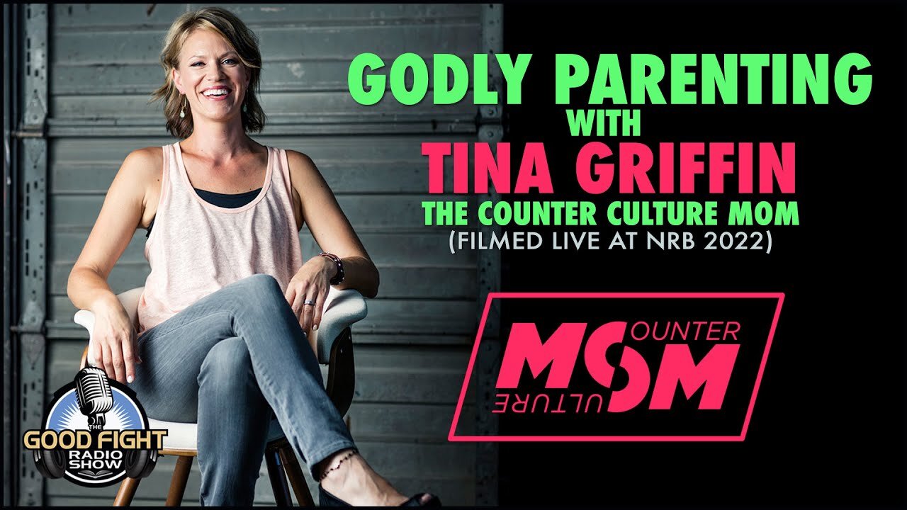 Godly Parenting with Tina Griffin the Counter Culture Mom