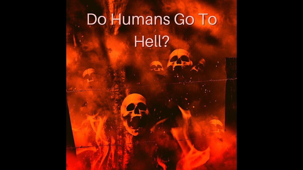 Do Humans Go To Hell?