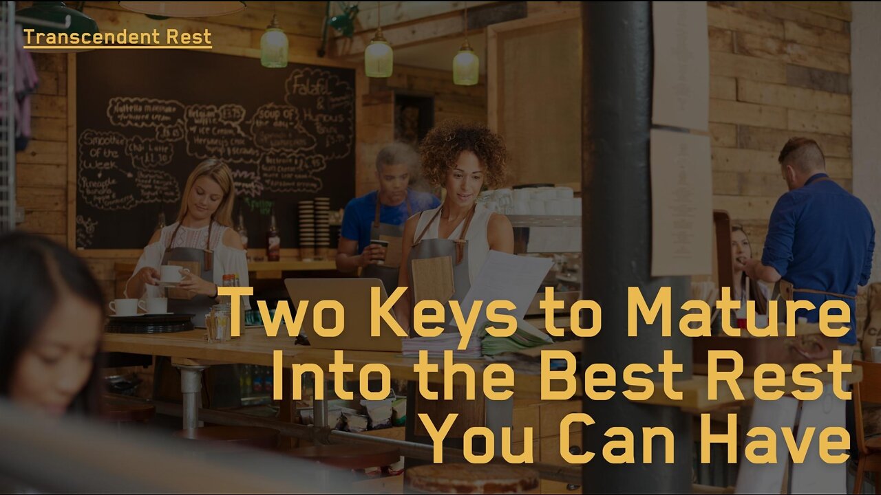 Two Keys to Mature Into the Best Rest You Can Have