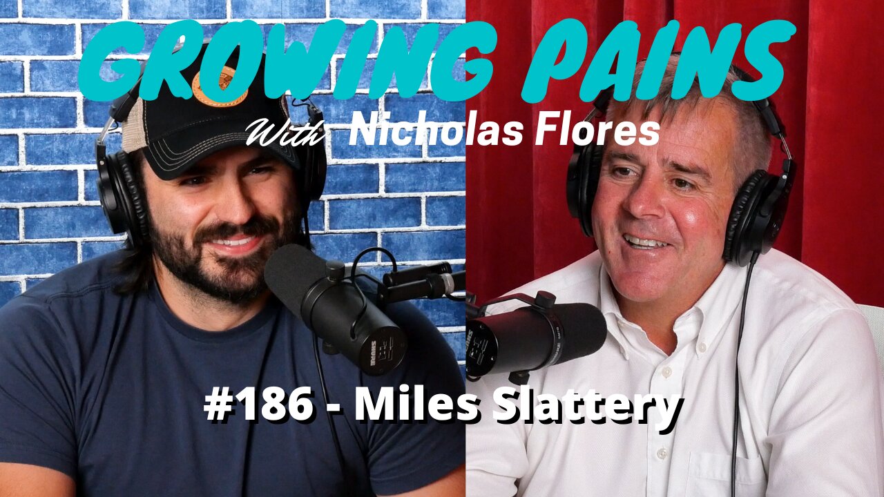 #186 - Miles Slattery | Growing Pains with Nicholas Flores