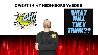 I Went In My Neighbors Yard!!!!