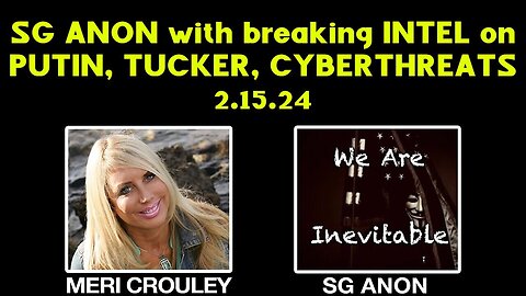 SG ANON with breaking INTEL on PUTIN, TUCKER, Cyberthreats - 2/18/24..