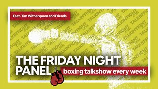 Friday Night Boxing Panel 59 | Weekly Episode | Talkin Fight