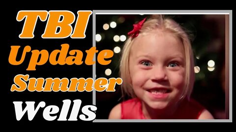 Summer Wells TBI Update.