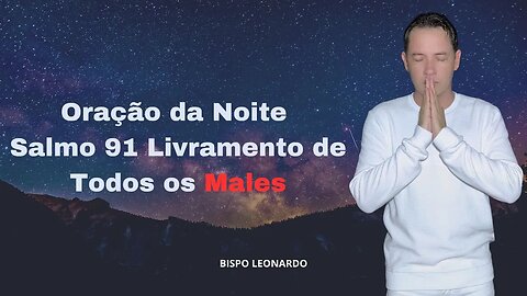 Oração da Noite - Salmo 91 Livramento de Todos os Males