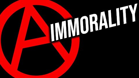 Anarchy is Devoid of Morality - EXPLAINED