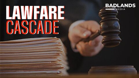 Once the first domino drops... then comes the Lawfare Cascade | Badlands Media