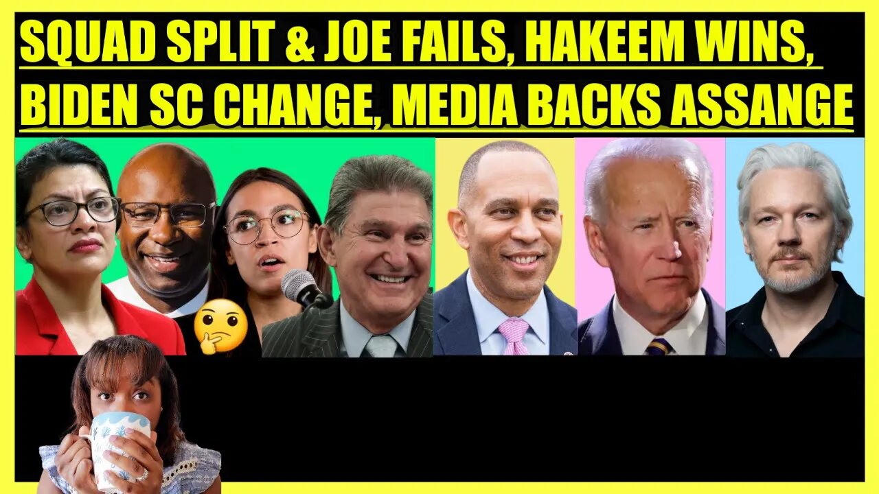 SQUAD SPLIT & JOE FAILS RAILROAD WORKERS, HAKEEM JEFFRIES WIN, BIDEN SC CHANGE, MEDIA BACKS ASSANGE