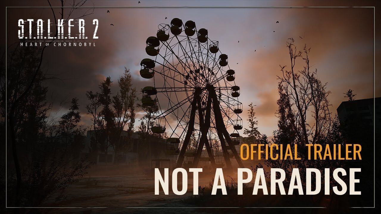 S.T.A.L.K.E.R. 2: Heart of Chornobyl (2024) | Not a Paradise | Official Trailer