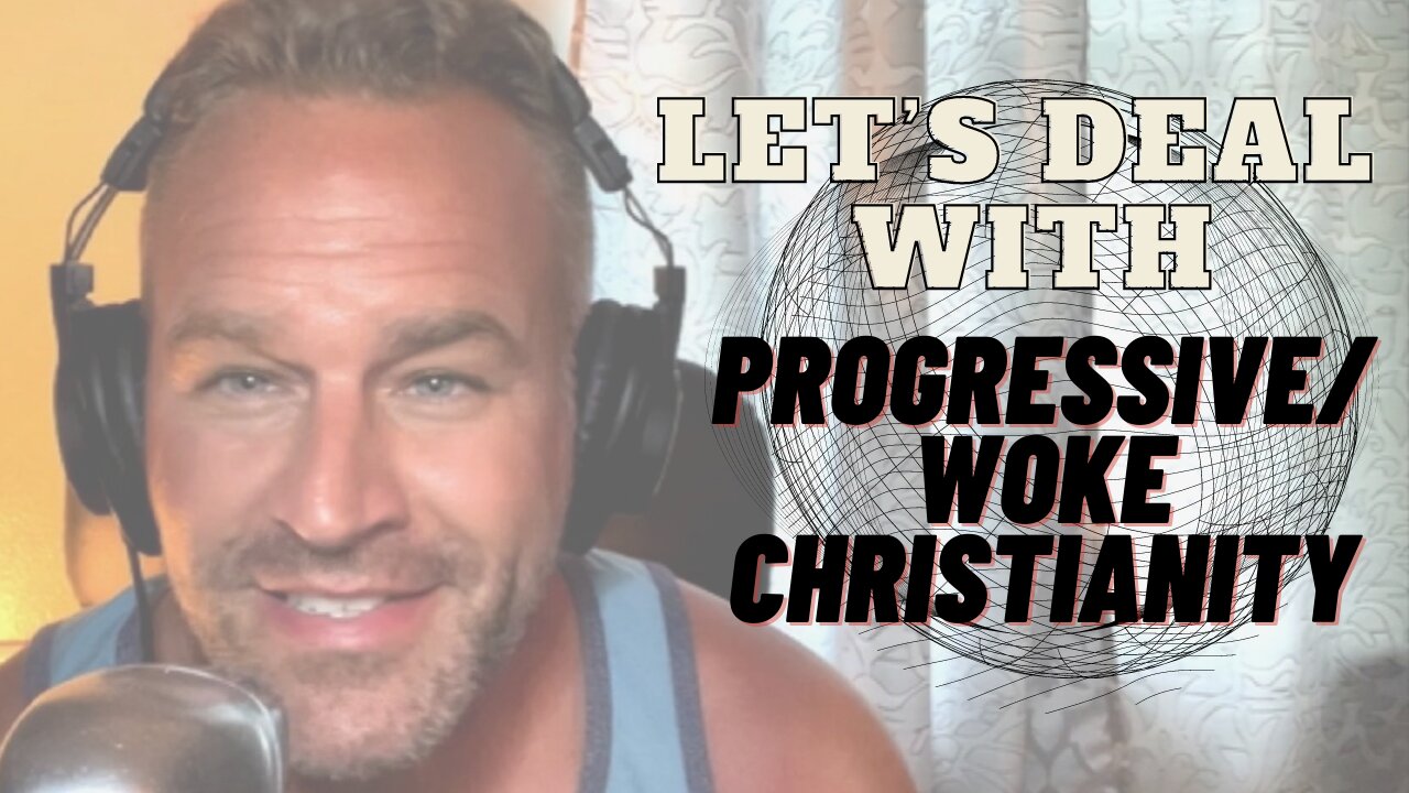 Let's deal with Progressive/Woke Christianity