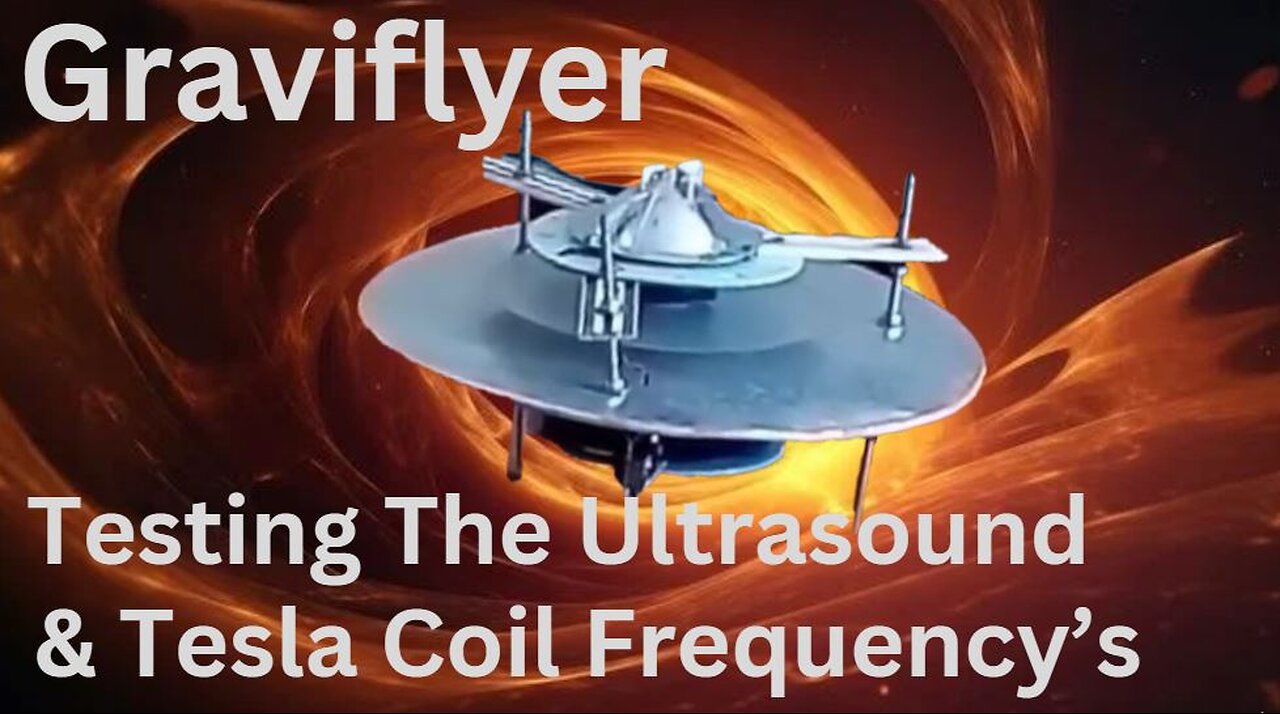 Graviflyer #22 "Testing The Ultrasound And Tesla Coil Frequency's"