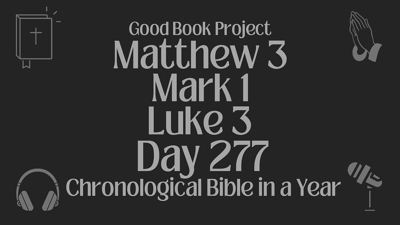 Chronological Bible in a Year 2023 - October 4, Day 277 - Matthew 3, Mark 1, Luke 3