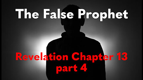 Revelation 13 Part 4 | The False Prophet | Study of Revelation