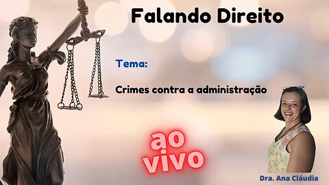 Falando Direito - 14/03/23 - Crimes contra a administração