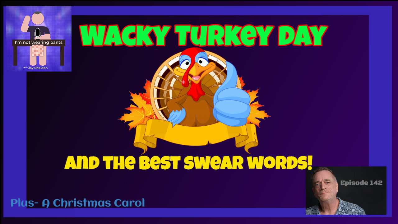 Wacky Turkey Day and The BEST swear words- Plus- A Christmas Carol continues!