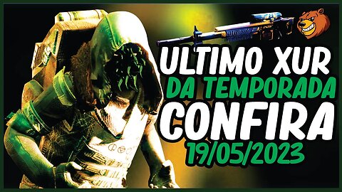 DESTINY 2 │ULTIMO XUR DA TEMPORADA CONFIRA 19/05/2023
