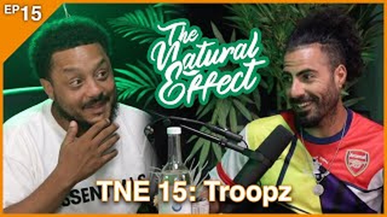 The Natural Effect Podcast EP 15: Troopz