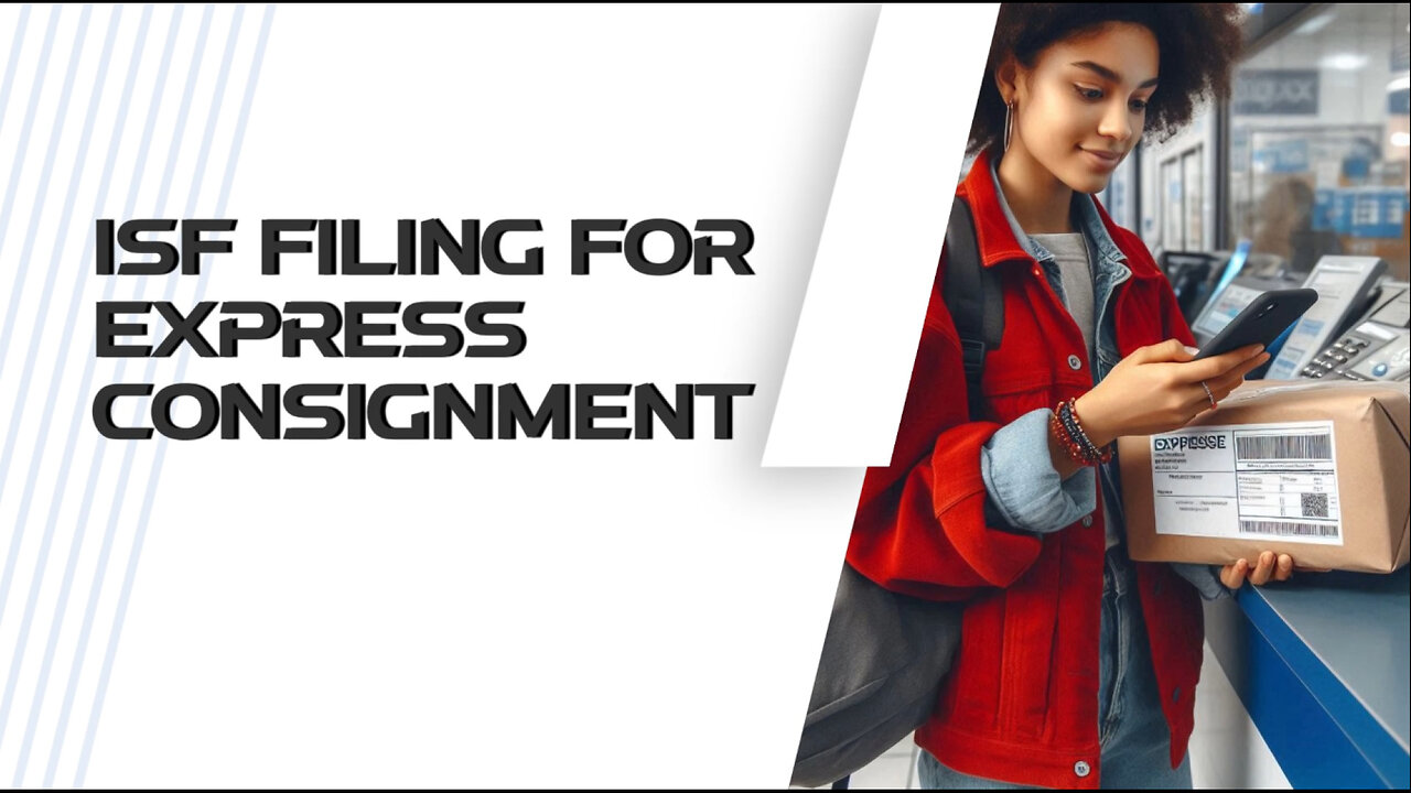 Securing Your Imports: Mastering ISF Filing for Express Consignment
