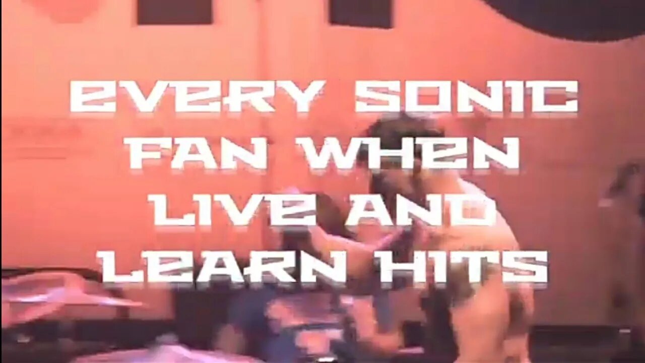 every sonic fan when live and learn hits