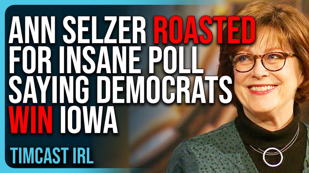 Ann Selzer ROASTED For INSANE POLL Saying Democrats WIN Iowa