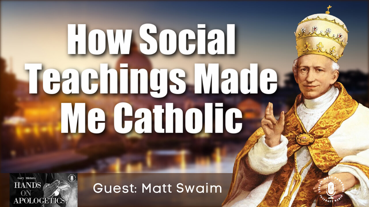 08 Nov 21, Hands on Apologetics: How Social Teachings Made Me Catholic