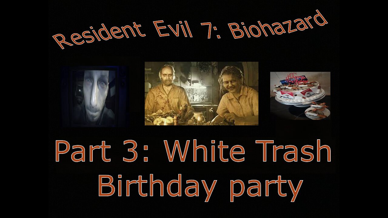 Resident Evil 7 Biohazard part 3: White Trash Birthday Party