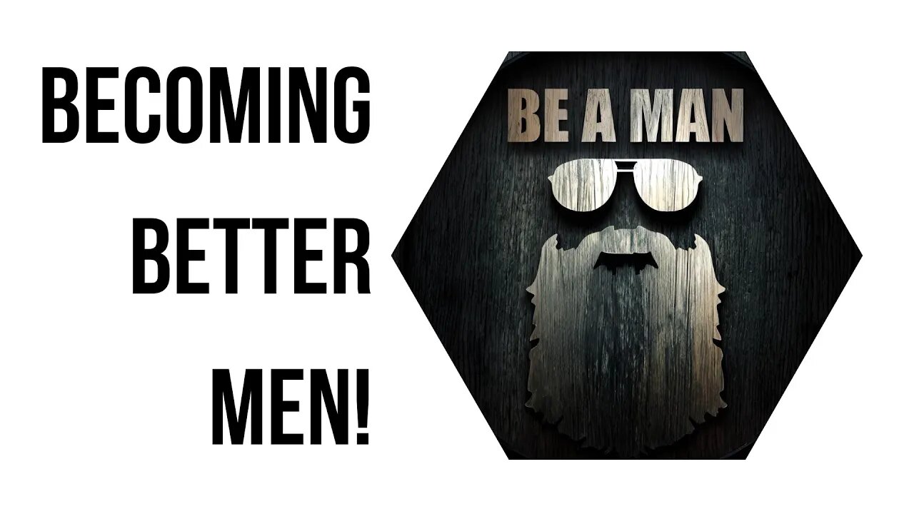 79. Becoming Better Men