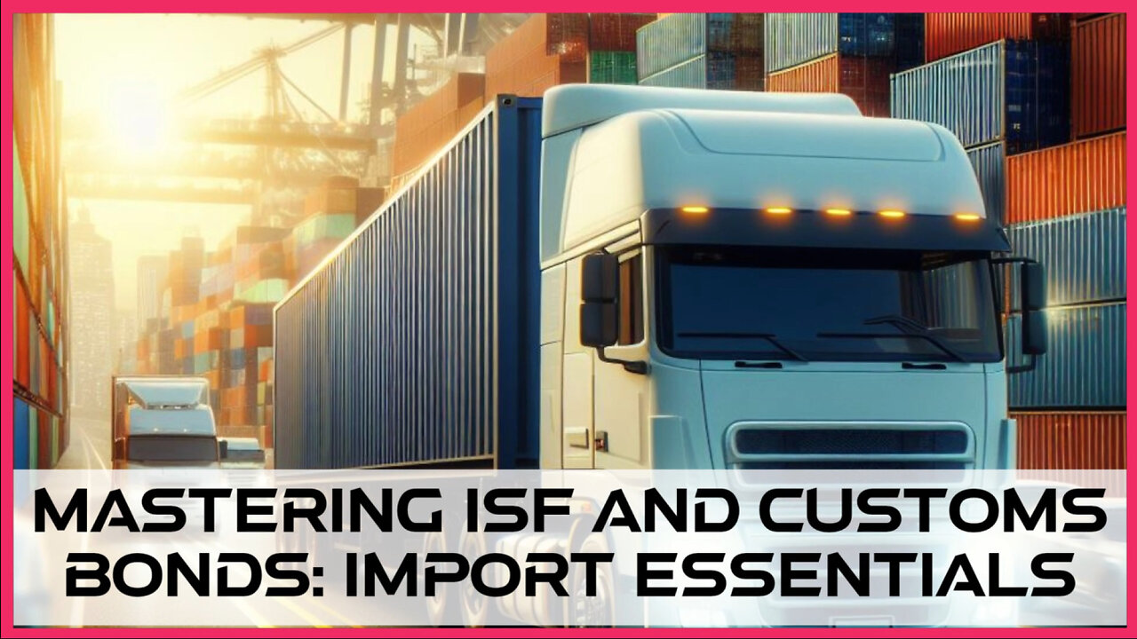 Discover the Secrets of Smooth Imports: ISF Filing and Customs Bonds Explained