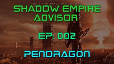 Shadow Empire Advisor | Episode 002 | Pendragon | Quality of Life is Important