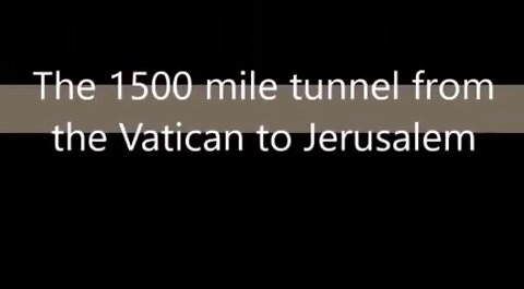 Tunnels to Jerusalem from Vatican