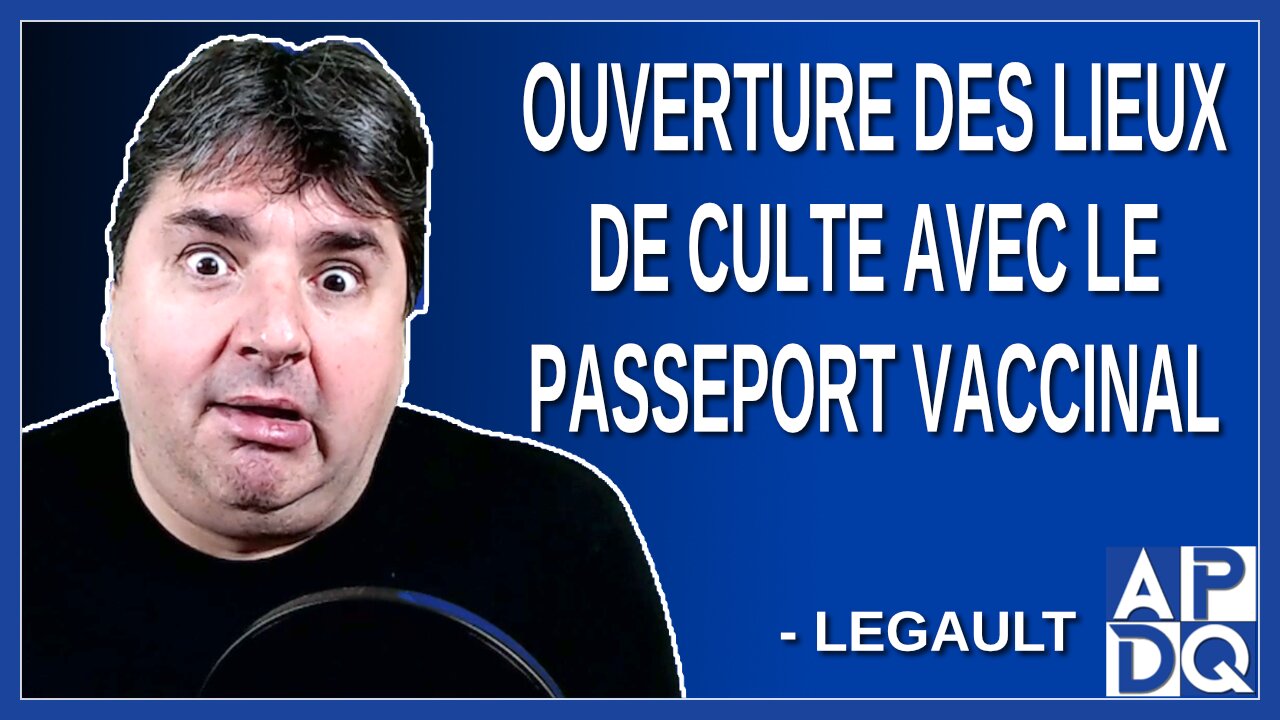 Ouverture des lieux de culte avec passeport vaccinal. Dit le sans âme