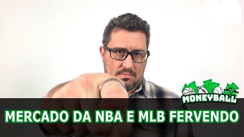 Moneyball #52 - Trocas de times bombando na NBA e MLB