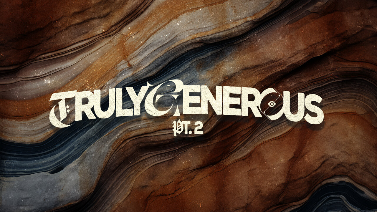 Truely Generous Pt2 | Wes Martin | Feb 4.2024