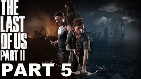 The Last of Us Part 2 Stream 5