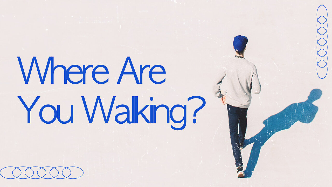 "Where Are You Walking?" - Worship Service - September 3, 2023