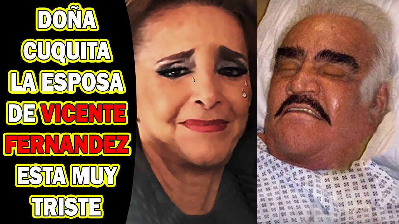 💣 💣 NOTICIA BOMBA Ultima Hora DOÑA CUQUITA la esposa de VICENTE FERNANDEZ está MUY TRISTE 💣 💣