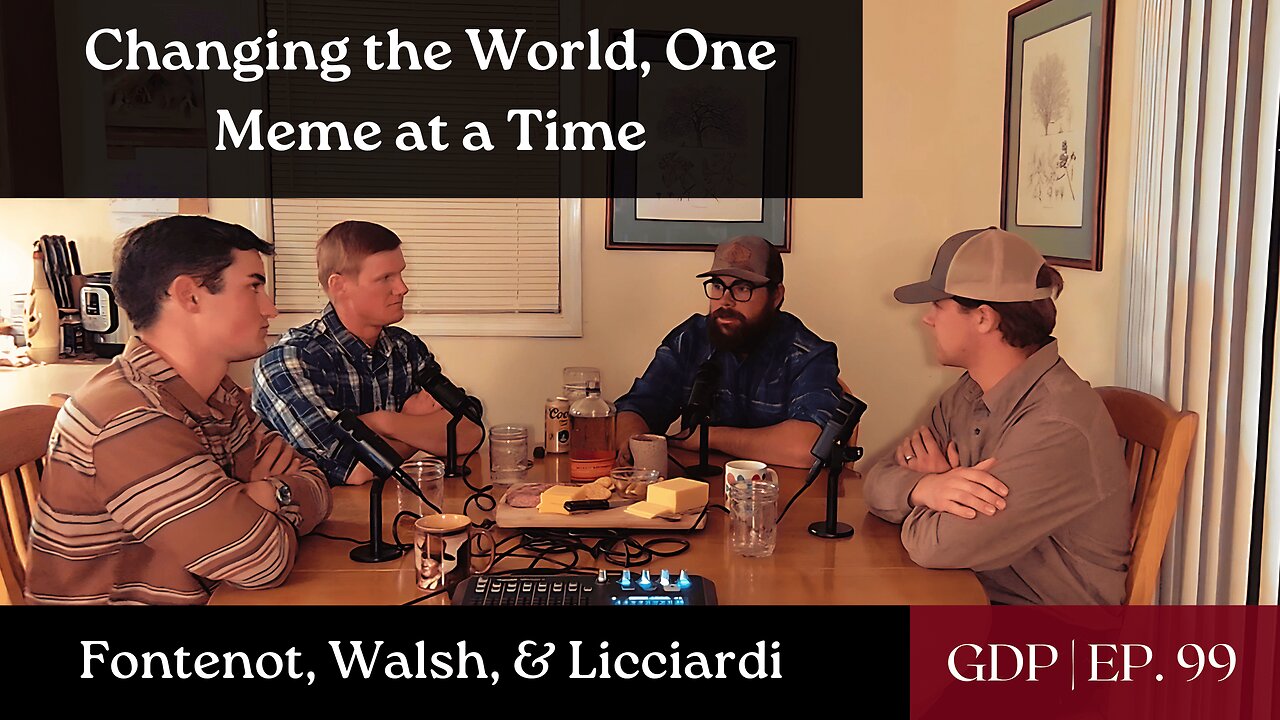 Changing the World, One Meme at a Time - w/ the boys, Fontenot, Walsh, & Licciardi | Ep. 99