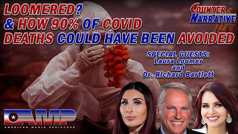 LOOMERED? & How 90% Of COVID Deaths Could Have Been Avoided | CN Ep. 50
