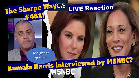 Sharpe Way # 481! Kamala Harris interviewed on MSNBC? LIVE Reaction!