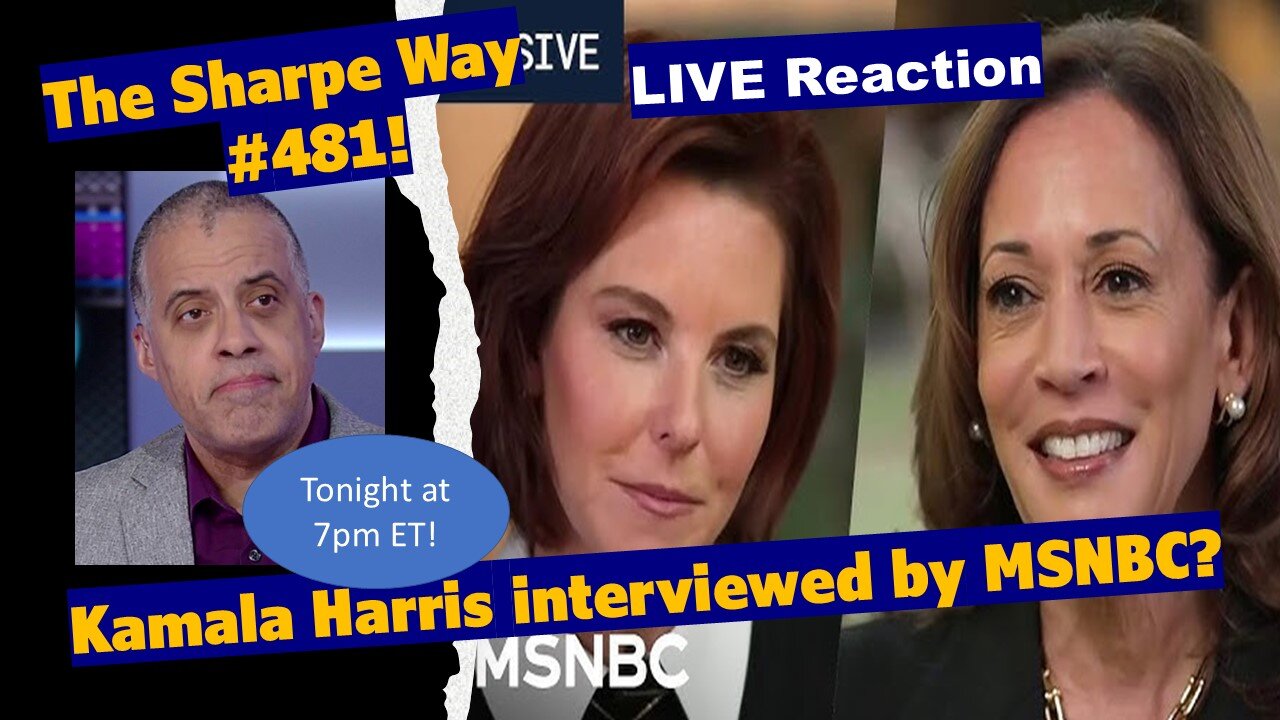 Sharpe Way # 481! Kamala Harris interviewed on MSNBC? LIVE Reaction!